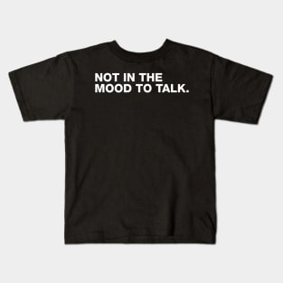 Not in The Mood To Talk Kids T-Shirt